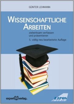 Wissenschaftliche Arbeiten zielwirksam verfassen und präsentieren - Lehmann, Günter