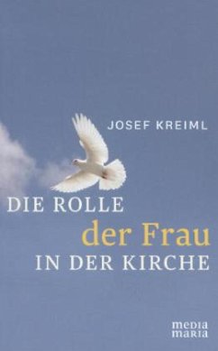 Die Rolle der Frau in der Kirche - Kreiml, Josef