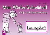 Mein Wörter-Schreibheft - Groß- und Kleinschreibung - Lösungsheft Mein Wörter-Schreibheft - Groß- und Kleinschreibung - Lösungsheft
