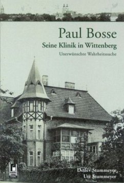 Paul Bosse - Seine Klinik in Wittenberg - Stummeyer, Detlev; Stummeyer, Ute