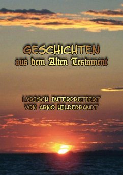 Geschichten aus dem Alten Testament. Lyrisch interpretiert (eBook, ePUB) - Hildebrandt, Arno