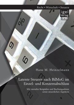 Latente Steuern nach BilMoG im Einzel- und Konzernabschluss: Mit vierzehn Beispielen und Buchungssätzen sowie steuerlichen Aspekten - Heinzelmann, Hans M.