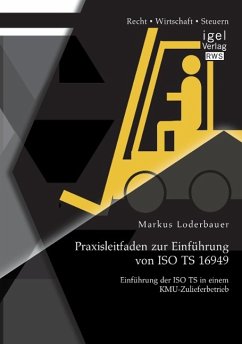 Praxisleitfaden zur Einführung von ISO TS 16949: Einführung der ISO TS in einem KMU-Zulieferbetrieb - Loderbauer, Markus