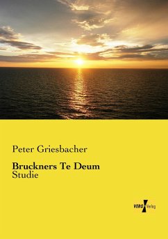 Bruckners Te Deum - Griesbacher, Peter