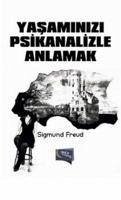 Yasaminizi Psikanalizle Anlamak - Freud, Sigmund