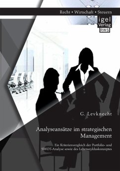 Analyseansätze im strategischen Management: Ein Kriterienvergleich der Portfolio- und SWOT-Analyse sowie des Lebenszykluskonzeptes - Levknecht, Gunnar