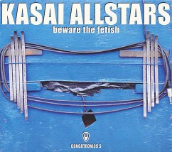 Beware The Fetish:Congotronics 5 - Kasai Allstars