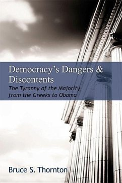 Democracy's Dangers & Discontents: The Tyranny of the Majority from the Greeks to Obama - Thornton, Bruce S.