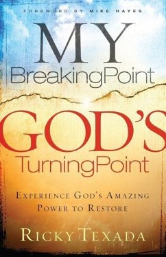 My Breaking Point, God's Turning Point: Experience God's Amazing Power to Restore - Texada, Ricky