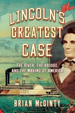 Lincoln's Greatest Case: The River, the Bridge, and the Making of America - McGinty, Brian