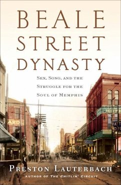 Beale Street Dynasty: Sex, Song, and the Struggle for the Soul of Memphis - Lauterbach, Preston