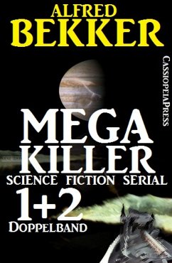 Mega Killer 1 und 2 - Doppelband (Science Fiction Serial) (eBook, ePUB) - Bekker, Alfred