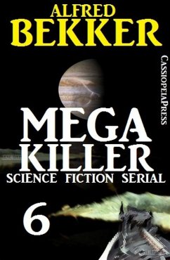 Mega Killer 6 (Science Fiction Serial) (eBook, ePUB) - Bekker, Alfred