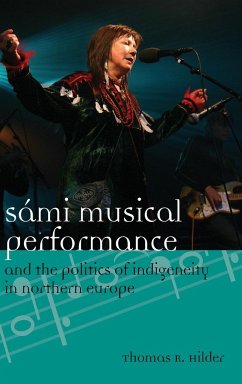 Sámi Musical Performance and the Politics of Indigeneity in Northern Europe - Hilder, Thomas
