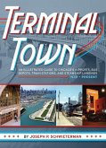 Terminal Town: An Illustrated Guide to Chicago's Airports, Bus Depots, Train Stations, and Steamship Landings, 1939 - Present
