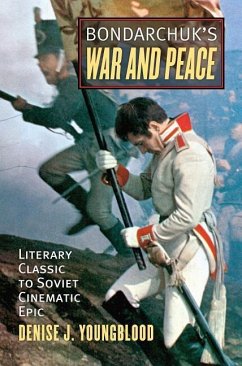 Bondarchuk's War and Peace: Literary Classic to Soviet Cinematic Epic - Youngblood, Denise J.