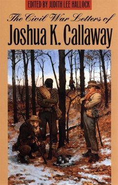 The Civil War Letters of Joshua K. Callaway - Callaway, Joshua K