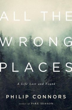 All the Wrong Places: A Life Lost and Found - Connors, Phillip