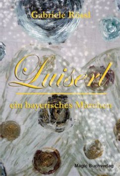 Luiserl, ein bayerisches Märchen - Rössl, Gabriele
