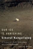 Our Ice Is Vanishing / Sikuvut Nunguliqtuq: A History of Inuit, Newcomers, and Climate Changevolume 75