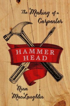 Hammer Head: The Making of a Carpenter - Maclaughlin, Nina