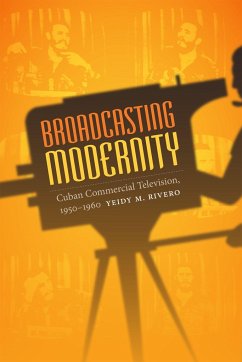 Broadcasting Modernity - Rivero, Yeidy M