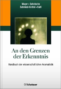 An den Grenzen der Erkenntnis: Handbuch der wissenschaftlichen Anomalistik - Mayer, Gerhard, Schetsche, Michael, Schmied-Knittel, Ina, Vaitl, Dieter