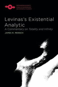 Levinas's Existential Analytic: A Commentary on Totality and Infinity - Mensch, James R.