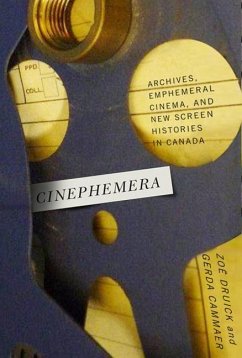 Cinephemera: Archives, Ephemeral Cinema, and New Screen Histories in Canada - Druick, Zoë; Cammaer, Gerda