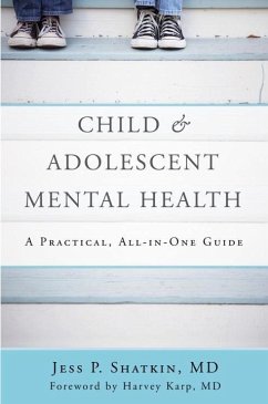 Child & Adolescent Mental Health: A Practical, All-In-One Guide - Shatkin, Jess P.