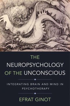 The Neuropsychology of the Unconscious: Integrating Brain and Mind in Psychotherapy - Ginot, Efrat