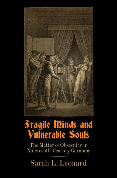 Fragile Minds and Vulnerable Souls: The Matter of Obscenity in Nineteenth-Century Germany - Leonard, Sarah L.