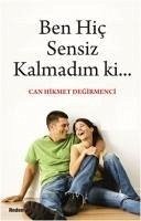 Ben Hic Sensiz Kalmadim ki... - Hikmet Degirmenci, Can