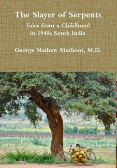 The Slayer of Serpents - Tales from a Childhood in 1940s South India - Muthoot, M. D. George Mathew