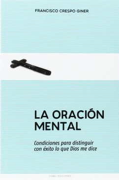 Cover La oracion mental: Condiciones para distinguir con éxito lo que Dios me dice