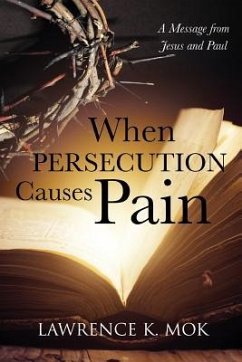When Persecution Causes Pain: A Message from Jesus and Paul - Mok, Lawrence K.