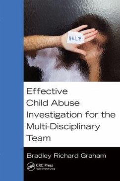 Effective Child Abuse Investigation for the Multi-Disciplinary Team - Graham, Bradley Richard