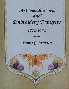 ART NEEDLEWORK and EMBROIDERY TRANSFERS 1870-1970 - Proctor, Molly