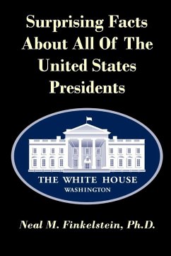 Surprising Facts About all of the United States Presidents - Finkelstein, Ph. D. Neal M.