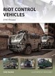Riot Control Vehicles: 1945?Present (New Vanguard, Band 219)