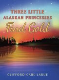 Three Little Alaskan Princesses Find Gold