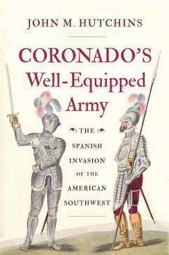 Coronado's Well-Equipped Army: The Spanish Invasion of the American Southwest - Hutchins, John M.