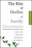 The Rise and Decline of Faculty Governance: Professionalization and the Modern American University