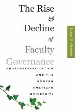 The Rise and Decline of Faculty Governance - Gerber, Larry G