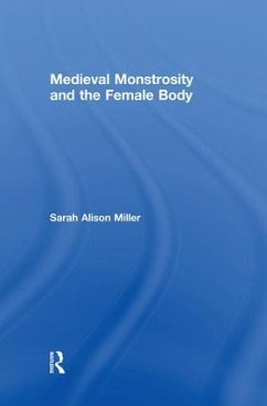 Medieval Monstrosity and the Female Body - Miller, Sarah Alison