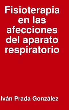 Fisioterapia en las afecciones del aparato respiratorio - Prada González, Iván