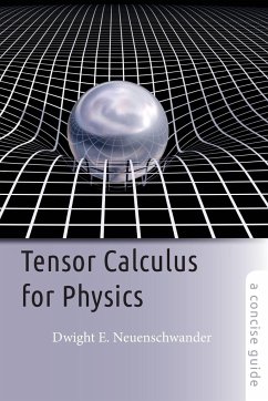 Tensor Calculus for Physics - Neuenschwander, Dwight E. (Professor of Physics, Department Chair, S