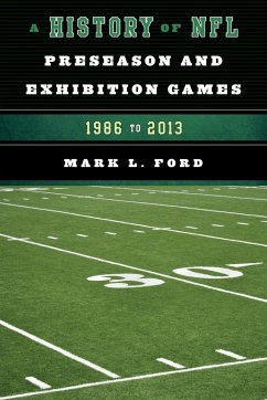 A History of NFL Preseason and Exhibition Games - Ford, Mark L.