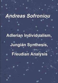 Adlerian Individualism, Jungian Synthesis, Freudian Analysis - Sofroniou, Andreas