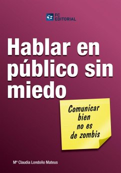 Hablar en público sin miedo : comunicar bien no es de zombis - Londoño Mateus, María Claudia